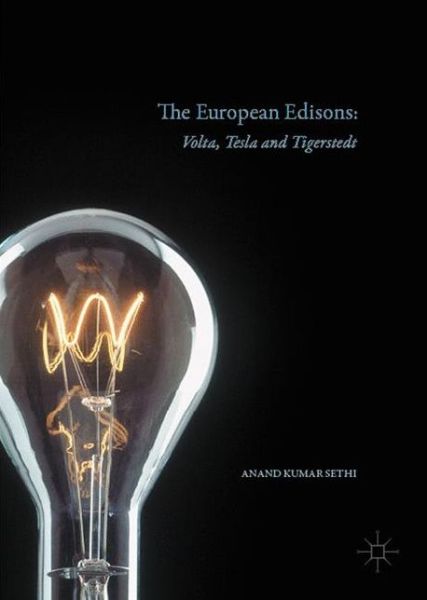 Cover for Anand Kumar Sethi · The European Edisons: Volta, Tesla, and Tigerstedt (Hardcover Book) [1st ed. 2016 edition] (2016)