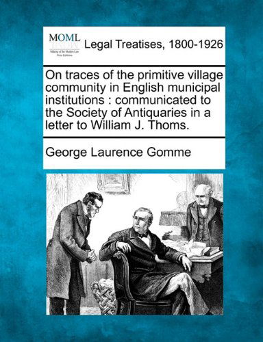 Cover for George Laurence Gomme · On Traces of the Primitive Village Community in English Municipal Institutions: Communicated to the Society of Antiquaries in a Letter to William J. Thoms. (Paperback Bog) (2010)