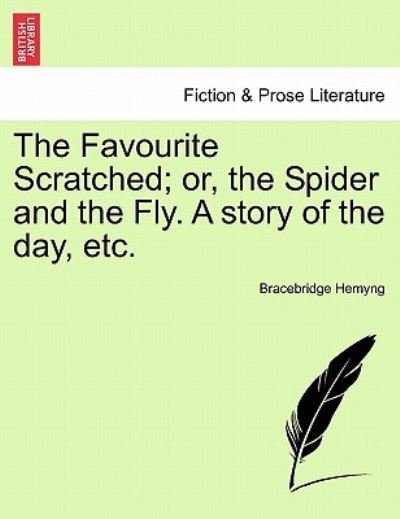 Cover for Bracebridge Hemyng · The Favourite Scratched; Or, the Spider and the Fly. a Story of the Day, Etc. (Paperback Book) (2011)