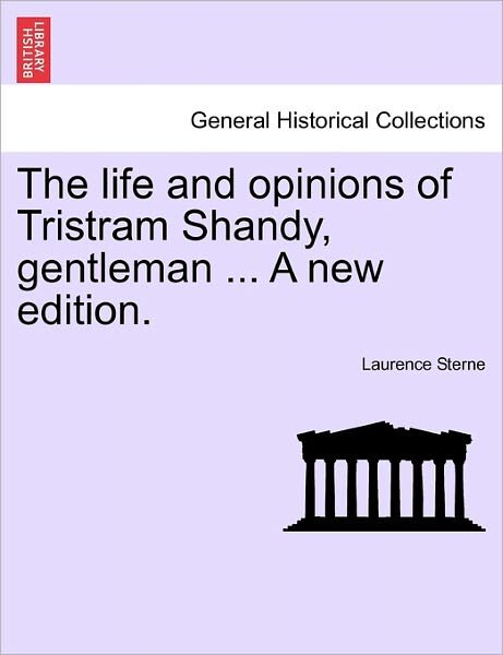 Cover for Laurence Sterne · The Life and Opinions of Tristram Shandy, Gentleman ... a New Edition. Vol. I (Paperback Bog) (2011)