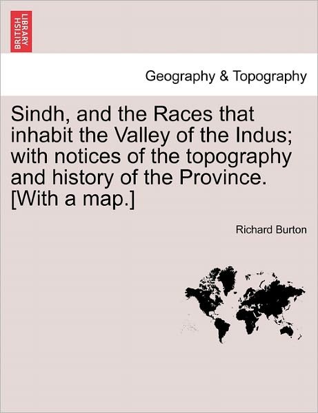 Cover for Richard Burton · Sindh, and the Races That Inhabit the Valley of the Indus; with Notices of the Topography and History of the Province. [with a Map.] (Pocketbok) (2011)