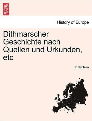 Cover for R Nehlsen · Dithmarscher Geschichte Nach Quellen Und Urkunden, Etc (Taschenbuch) (2011)