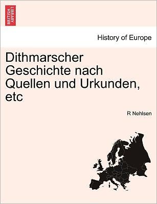 Cover for R Nehlsen · Dithmarscher Geschichte Nach Quellen Und Urkunden, Etc (Paperback Book) (2011)