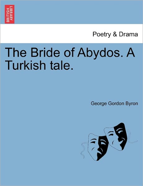 Cover for George Gordon Byron · The Bride of Abydos. a Turkish Tale. Second Edition (Taschenbuch) (2011)