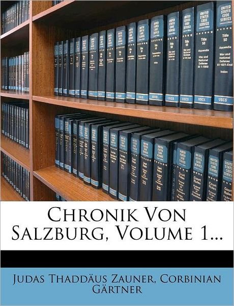 Chronik Von Salzburg, Volume 1.. - Zauner - Livres - Nabu Press - 9781247113203 - 29 septembre 2011