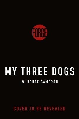 Cover for W Bruce Cameron · My Three Dogs (Innbunden bok) (2024)