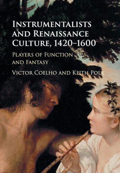 Cover for Coelho, Victor (Boston University) · Instrumentalists and Renaissance Culture, 1420–1600: Players of Function and Fantasy (Paperback Book) (2019)