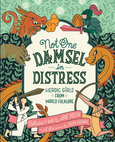 Cover for Yolen Jane Yolen · Not One Damsel in Distress: Heroic Girls from World Folklore (Hardcover Book) (2018)