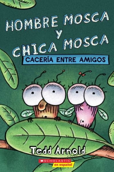 Hombre Mosca y Chica Mosca: Caceria entre amigos (Fly Guy and Fly Girl: Friendly Frenzy) - Tedd Arnold - Livros - Scholastic Inc. - 9781338798203 - 4 de janeiro de 2022