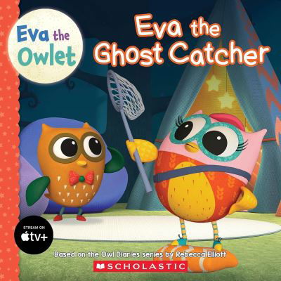 Eva the Ghost Catcher (Eva the Owlet Storybook) includes stickers - Scholastic - Bøker - Scholastic US - 9781339056203 - 4. juli 2024