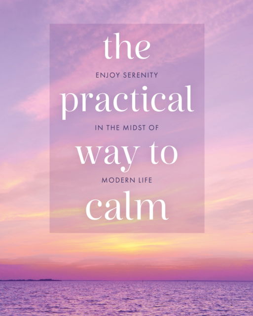 Cover for Wendy Hobson · The Practical Way to Calm: Enjoy Serenity in the Midst of Modern Life (Hardcover Book) (2025)