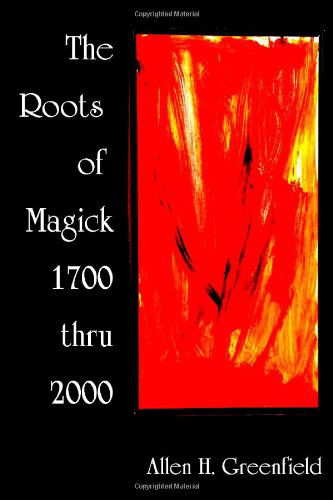 Cover for A H Greenfield · The Roots of Modern Magick: an Anthology (Paperback Book) (2005)