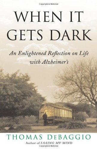 Cover for Thomas Debaggio · When It Gets Dark: an Enlightened Reflection on Life with Alzheimer's (Taschenbuch) (2007)