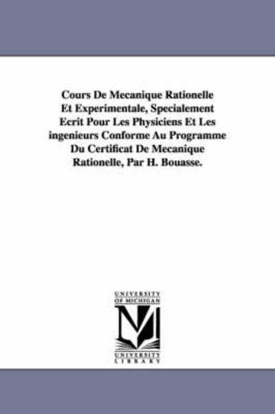 Cover for H. (Henri) Bouasse · Cours De Mécanique Rationelle et Expérimentale, Spécialement Écrit Pour Les Physiciens et Les Ingénieurs Conforme Au Programme Du Certificat De Mécanique Rationelle, Par H. Bouasse. (Paperback Book) (2006)