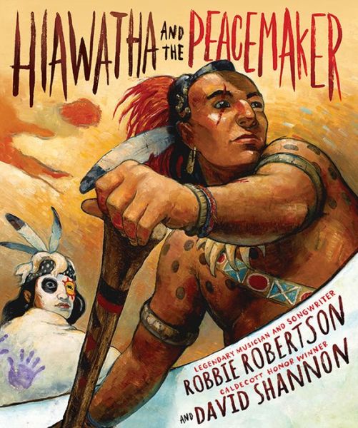 Hiawatha and the Peacemaker - Robbie Robertson - Bøger - Abrams - 9781419712203 - 8. september 2015