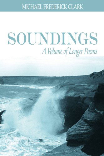 Cover for Michael Clark · Soundings: a Volume of Longer Poems (Paperback Book) (2006)