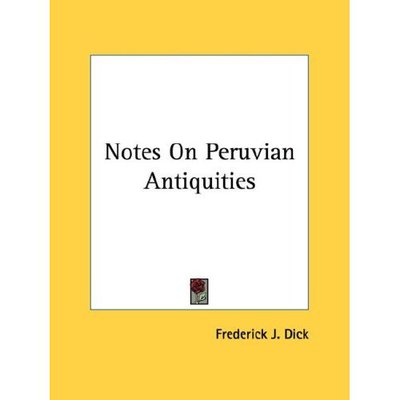 Cover for Frederick J Dick · Notes on Peruvian Antiquities (Paperback Book) (2006)