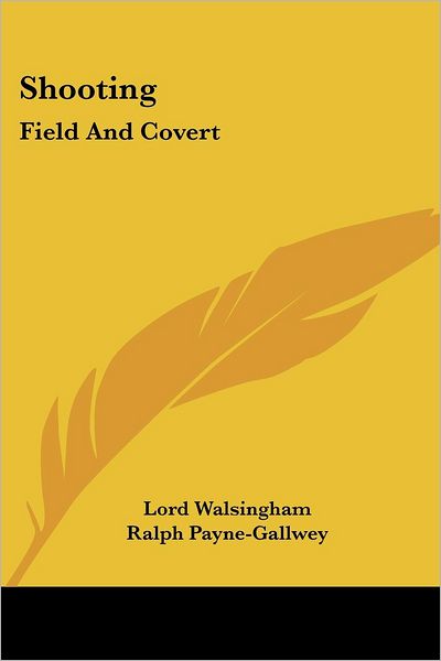 Shooting: Field and Covert - Ralph Payne-gallwey - Books - Kessinger Publishing, LLC - 9781430461203 - January 17, 2007