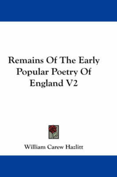 Cover for William Carew Hazlitt · Remains of the Early Popular Poetry of England V2 (Paperback Book) (2007)