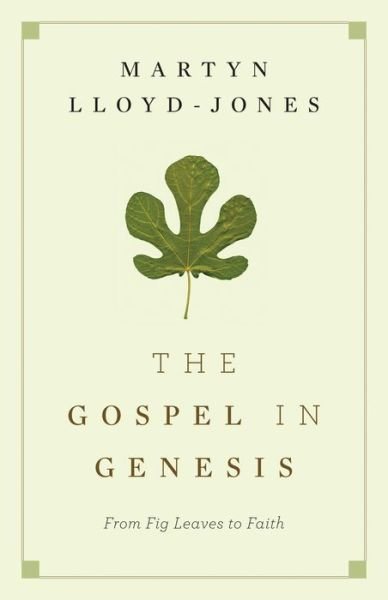 Cover for Martyn Lloyd-Jones · The Gospel in Genesis: From Fig Leaves to Faith (Paperback Bog) (2009)