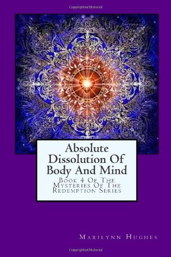 Cover for Marilynn Hughes · Absolute Dissolution of Body and Mind: Book 4 of the Mysteries of the Redemption Series (Paperback Book) (2003)