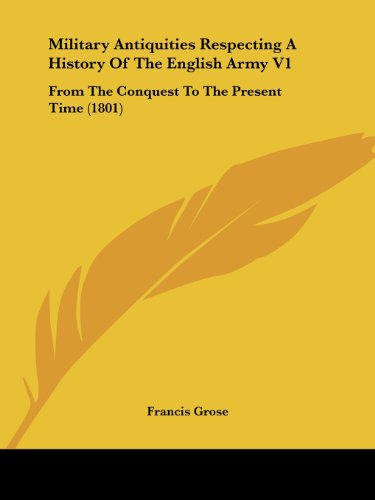 Cover for Francis Grose · Military Antiquities Respecting a History of the English Army V1: from the Conquest to the Present Time (1801) (Paperback Book) (2008)