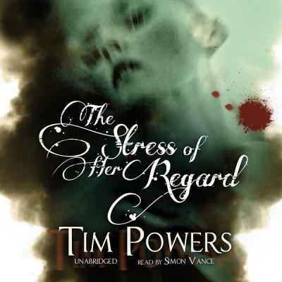 The Stress of Her Regard - Tim Powers - Music - Blackstone Audiobooks - 9781441757203 - August 1, 2012