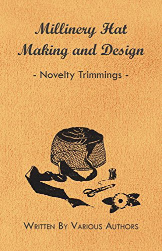 Millinery Hat Making and Design - Novelty Trimmings - V/A - Książki - Hall Press - 9781445506203 - 8 czerwca 2010