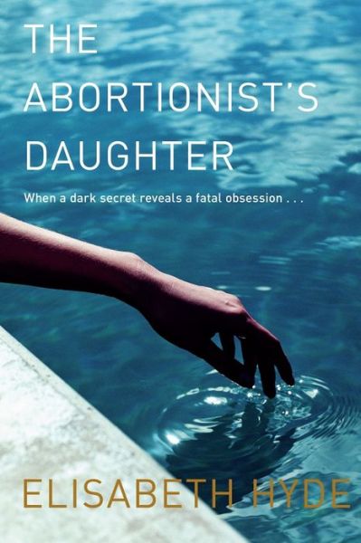 Cover for Elisabeth Hyde · The Abortionist's Daughter (Taschenbuch) (2014)