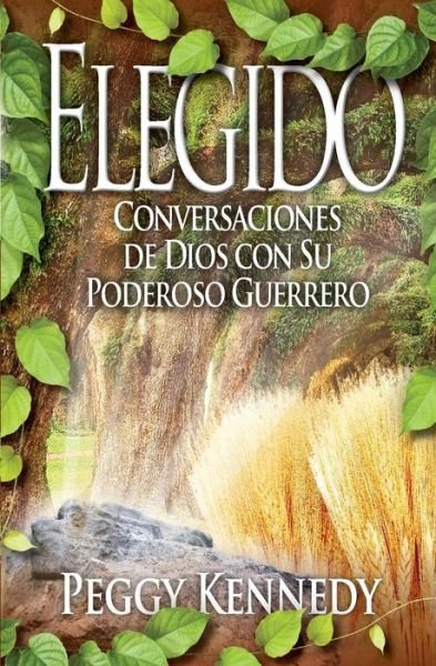 Cover for Peggy Kennedy · Elegido: Conversaciones De Dios Con Su Poderoso Guerrero (Paperback Book) [Spanish edition] (2014)