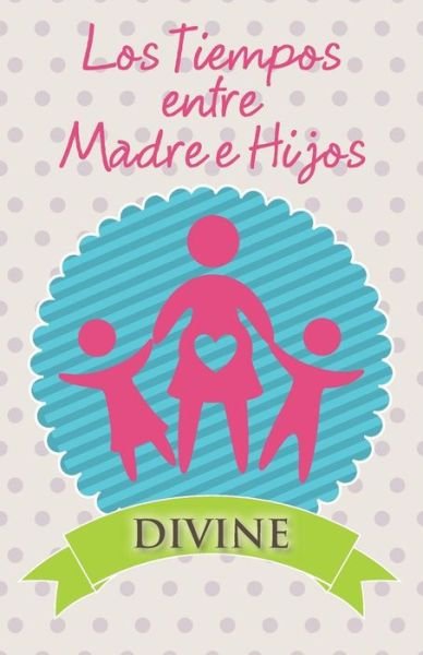 Cover for Divine · Los Tiempos Entre Madre E Hijos (Paperback Bog) (2014)