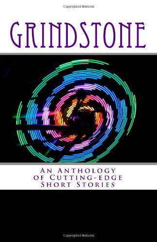 Cover for Anna Questerly · Grindstone: an Anthology of Cutting-edge Short Stories (Paperback Book) (2011)