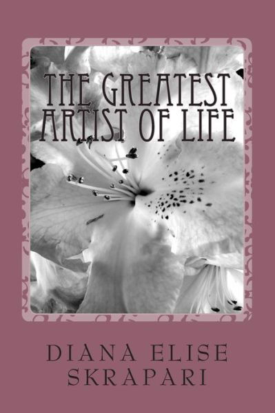 Cover for Diana Elise Skrapari · The Greatest Artist of Life (Paperback Bog) (2012)