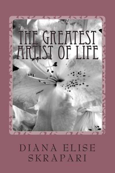 Cover for Diana Elise Skrapari · The Greatest Artist of Life (Paperback Book) (2012)