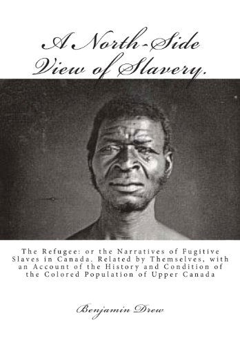 Cover for Benjamin Drew · A North-side View of Slavery.: the Refugee: or the Narratives of Fugitive Slaves in Canada. Related by Themselves, with an Account of the History and ... of the Colored Population of Upper Canada (Taschenbuch) (2012)