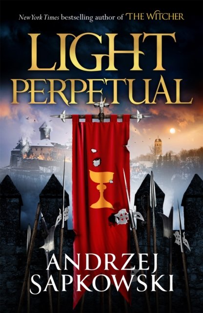 Cover for Andrzej Sapkowski · Light Perpetual: Book Three - The Hussite Trilogy (Hardcover Book) (2022)