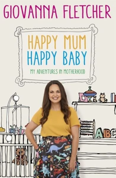 Cover for Giovanna Fletcher · Happy Mum, Happy Baby: My adventures into motherhood (Hardcover Book) (2017)