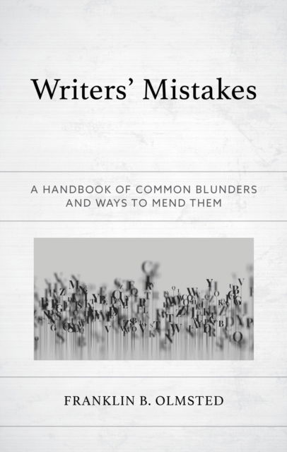 Writers' Mistakes: A Handbook of Common Blunders and Ways to Mend Them - Franklin B. Olmsted - Livros - Rowman & Littlefield - 9781475868203 - 1 de julho de 2024