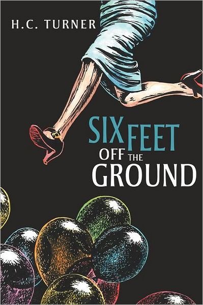 Six Feet off the Ground - Hc Turner - Livros - Xlibris, Corp. - 9781477129203 - 18 de julho de 2012