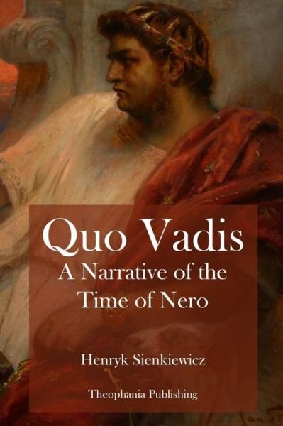 Quo Vadis a Narrative of the Time of Nero - Henryk Sienkiewicz - Books - Createspace - 9781479170203 - August 22, 2012