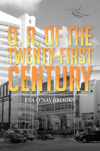 Cover for Eva O'nay Brooks · O. R. of the Twenty-first Century (Paperback Book) (2012)