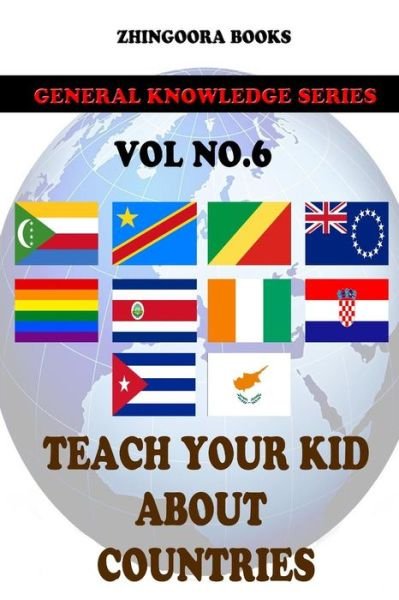 Teach Your Kids About Countries [vol 6] - Zhingoora Books - Książki - Createspace - 9781480268203 - 8 listopada 2012