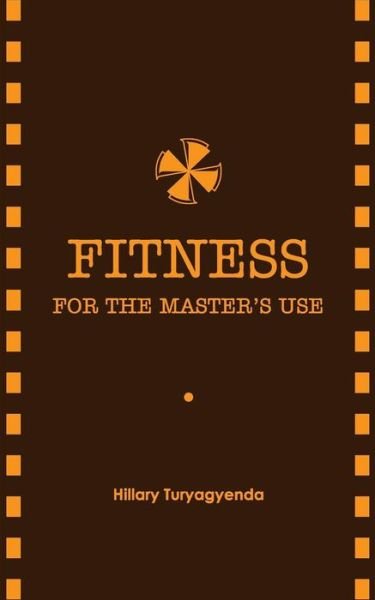 Cover for Mr Hillary Turyagyenda · Fitness for the Master's Use (The Fitness Toolkit) (Taschenbuch) (2012)