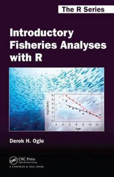 Cover for Ogle, Derek H. (Northland College, Ashland, Wisconsin, USA) · Introductory Fisheries Analyses with R - Chapman &amp; Hall / CRC The R Series (Gebundenes Buch) (2015)