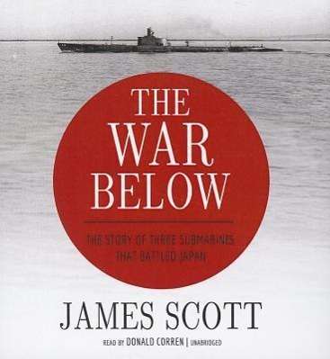 Cover for James Scott · The War Below: the Story of Three Submarines That Battled Japan (CD) (2013)