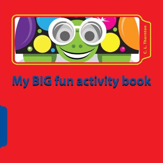 Cover for C L Thornton · My Big Fun Activity Book: Make Learning Fun (Paperback Book) [Act Lrg edition] (2013)