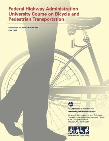 Federal Highway Administration University Course on Bicycle and Pedestrian Transportation - U.s. Department of Transportation - Böcker - CreateSpace Independent Publishing Platf - 9781484877203 - 2 maj 2013