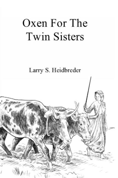 Cover for Larry S Heidbreder · Oxen for the Twin Sisters (Paperback Book) (2015)