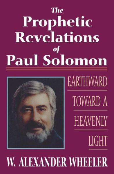 Cover for W Alexander Wheeler · Prophetic Revelations of Paul Solomon: Earthward Toward a Heavenly Light (Paperback Book) (2013)