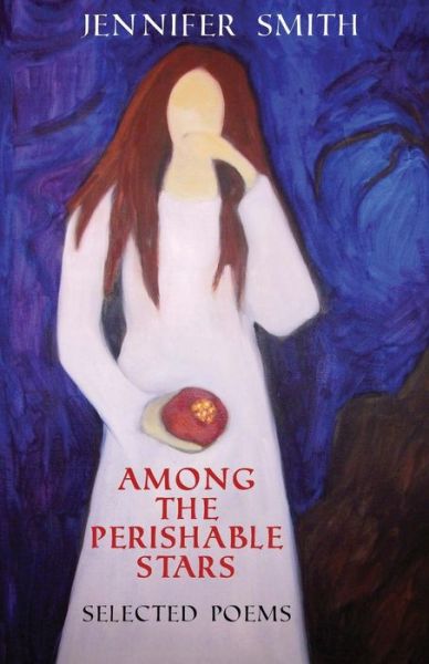 Cover for Jennifer Smith · Among the Perishable Stars: Selected Poems (Pocketbok) (2013)